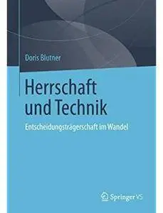 Herrschaft und Technik: Entscheidungsträgerschaft im Wandel