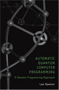 Lee Spector, «Automatic Quantum Computer Programming: A Genetic Programming Approach» 
