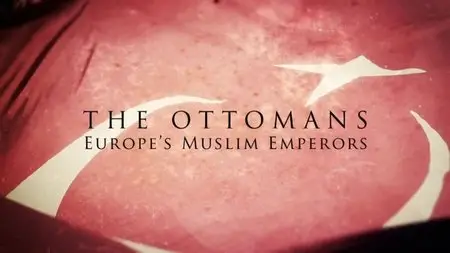 BBC - The Ottomans: Europe's Muslim Emperors (2013)