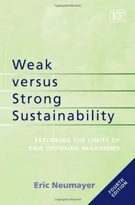 Weak Versus Strong Sustainability: Exploring the Limits of Two Opposing Paradigms, 4 edition