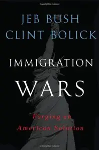 Immigration Wars: Forging an American Solution