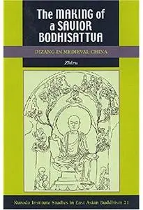 The Making of a Savior Bodhisattva: Dizang in Medieval China