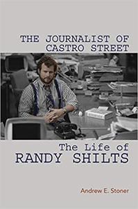The Journalist of Castro Street: The Life of Randy Shilts