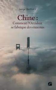 Serge Berthier, "Chine : Comment l'Occident se fabrique des ennemis"