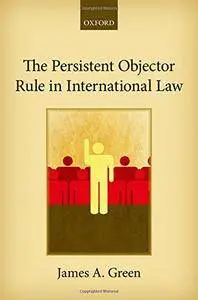 The Persistent Objector Rule in International Law