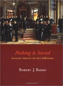 Nothing is Sacred: Economic Ideas for the New Millennium