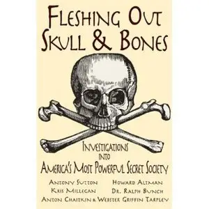 Fleshing Out Skull & Bones: Investigations into America's Most Powerful Secret Society