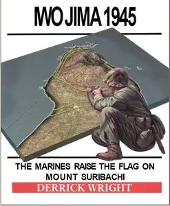 Iwo Jima 1945: The Marines Raise the Flag on Mount Suribachi
