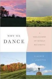 Why We Dance: A Philosophy of Bodily Becoming