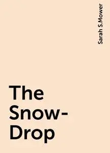 «The Snow-Drop» by Sarah S.Mower