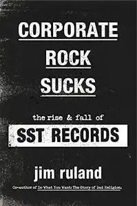 Corporate Rock Sucks: The Rise and Fall of SST Records