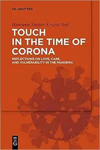 Touch in the Time of Corona: Essays on Love, Care, and Vulnerability in the Pandemic