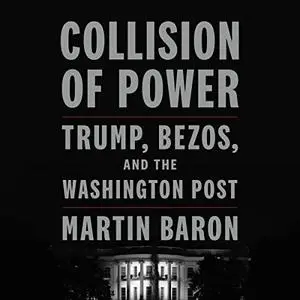 Collision of Power: Trump, Bezos, and the Washington Post [Audiobook]