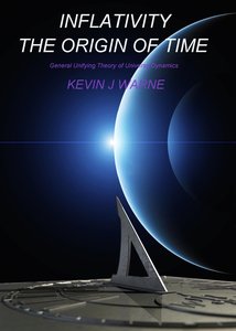 Inflativity The Origin of Time: General Unifying Theory of Universe Dynamics