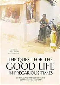 The Quest for the Good Life in Precarious Times by Chris Gregory (Author), Jon Altman (Author)