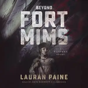 «Beyond Fort Mims» by Lauran Paine