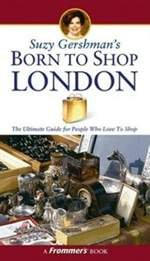 Suzy Gershman's Born to Shop London: The Ultimate Guide for Travelers Who Love to Shop