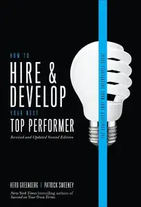 How to Hire and Develop Your Next Top Performer: The Qualities That Make Salespeople Great, 2nd edition (repost)