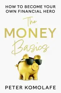 The Money Basics: How to Become Your Own Financial Hero