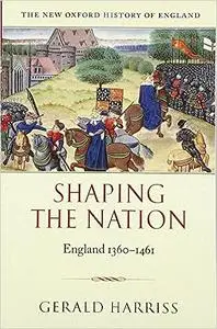 Shaping the Nation: England 1360-1461 (New Oxford History of England)