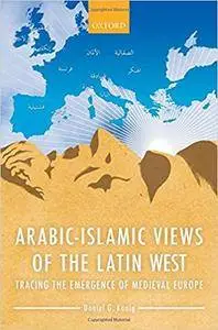 Arabic-Islamic Views of the Latin West: Tracing the Emergence of Medieval Europe (repost)