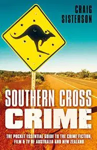 Southern Cross Crime: The Pocket Essential Guide to the Crime Fiction, Film & TV of Australia and New Zealand