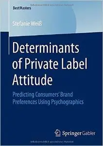 Determinants of Private Label Attitude: Predicting Consumers' Brand Preferences Using Psychographics