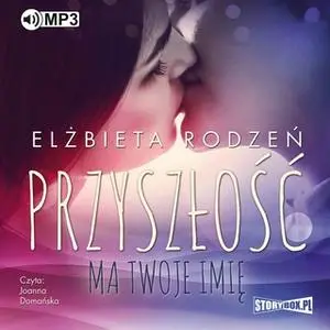 «Przyszłość ma twoje imię» by Elżbieta Rodzeń