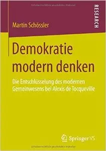 Demokratie modern denken: Die Entschlüsselung des modernen Gemeinwesens bei Alexis de Tocquevill