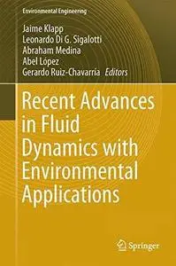 Recent Advances in Fluid Dynamics with Environmental Applications