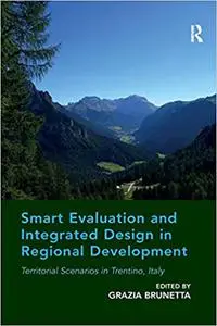 Smart Evaluation and Integrated Design in Regional Development: Territorial Scenarios in Trentino, Italy