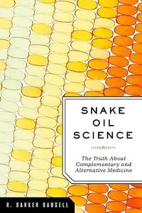 Snake Oil Science: The Truth About Complementary and Alternative Medicine