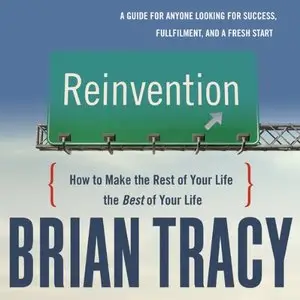 Reinvention: How to Make the Rest of Your Life the Best of Your Life