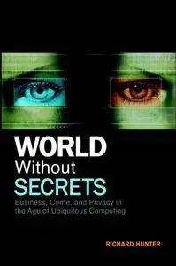 World Without Secrets: Business, Crime and Privacy in the Age of Ubiquitous Computing (Repost)