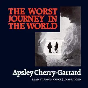 «The Worst Journey in the World» by Apsley Cherry-Garrard