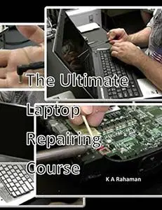 The Ultimate Laptop Repairing Course: How to Repair Laptop