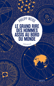 Le Grand Rire des hommes assis au bord du monde - Philipp Weiss