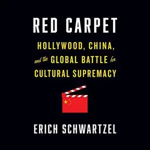 Red Carpet: Hollywood, China, and the Global Battle for Cultural Supremacy [Audiobook]