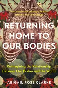 Returning Home to Our Bodies: Reimagining the Relationship Between Our Bodies and the World