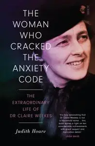 The Woman Who Cracked the Anxiety Code: the extraordinary life of Dr Claire Weekes