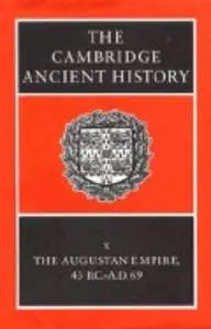 The Cambridge Ancient History: The Augustan Empire, 43 BC-AD 69