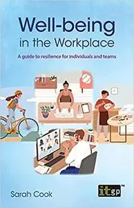 Well-being in the Workplace: A guide to resilience for individuals and teams