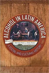 Alcohol in Latin America: A Social and Cultural History