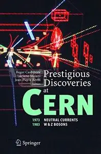Prestigious Discoveries at CERN: 1973 Neutral Currents 1983 W & Z Bosons
