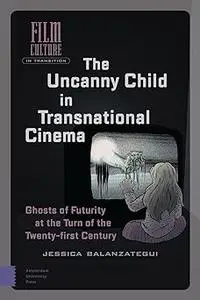 The Uncanny Child in Transnational Cinema: Ghosts of Futurity at the Turn of the Twenty-first Century