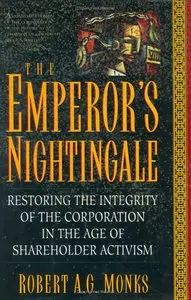 The Emperor's Nightingale: Restoring The Integrity Of The Corporation In The Age Of Shareholder Activism (repost)