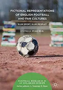 Fictional Representations of English Football and Fan Cultures: Slum Sport, Slum People?