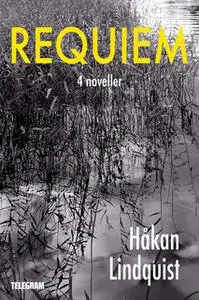 «Requiem: 4 noveller» by Håkan Lindquist