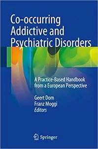 Co-occurring Addictive and Psychiatric Disorders: A Practice-Based Handbook from a European Perspective (Repost)