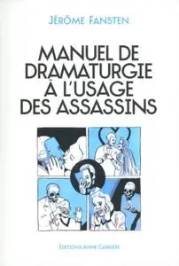 Jérôme Fansten, "Manuel de dramaturgie à l'usage des assassins"